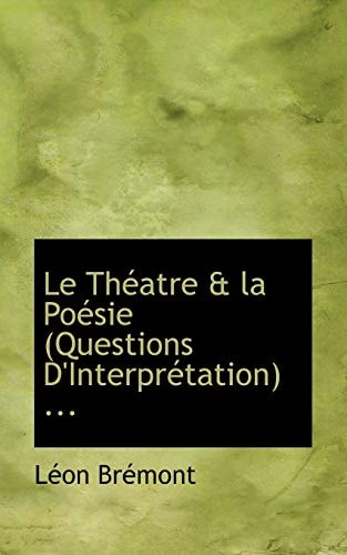 Le Théatre & la Poésie (Questions D'Interprétation) ...