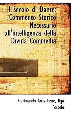 Il Secolo di Dante: Commento Storico Necessario all'intelligenza della Divina Commedia
