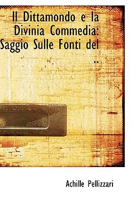 Il Dittamondo e la Divinia Commedia: Saggio Sulle Fonti del ..
