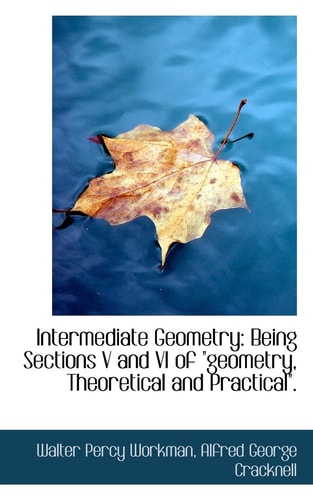 Intermediate Geometry: Being Sections V and VI of "Geometry, Theoretical and Practical."