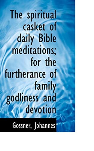 The spiritual casket of daily Bible meditations; for the furtherance of family godliness and devotio