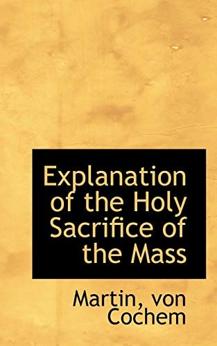Explanation of the Holy Sacrifice of the Mass