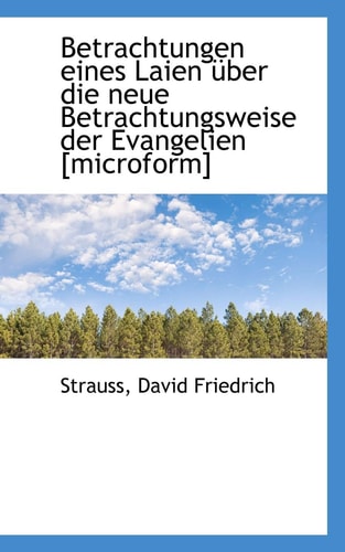 Betrachtungen eines Laien über die neue Betrachtungsweise der Evangelien [microform]