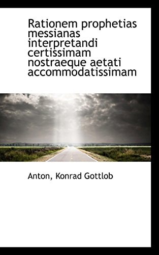 Rationem prophetias messianas interpretandi certissimam nostraeque aetati accommodatissimam