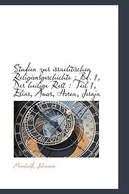 Studien zur israelitischen Religionsgeschichte: Bd. 1, Der heilige Rest : Teil 1, Elias, Amos, Hose