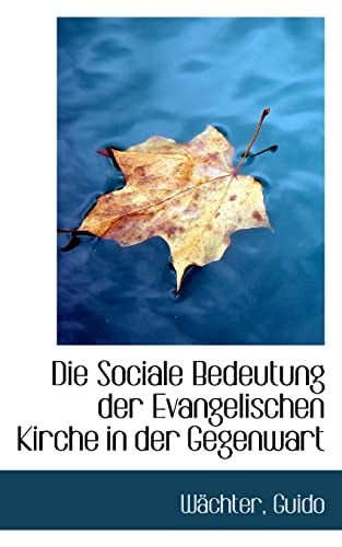 Die Sociale Bedeutung Der Evangelischen Kirche in Der Gegenwart