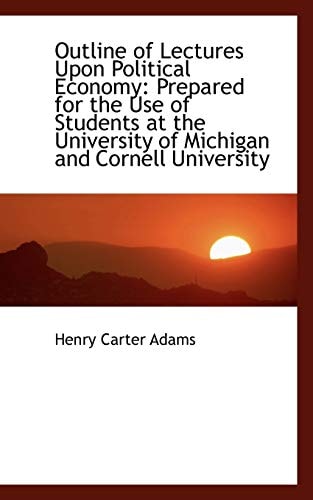 Outline of Lectures Upon Political Economy: Prepared for the Use of Students at the University of Mi