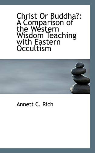 Christ Or Buddha?: A Comparison of the Western Wisdom Teaching with Eastern Occultism