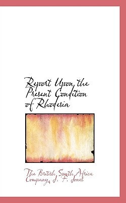 Report Upon the Present Condition of Rhodesia