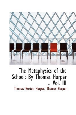 The Metaphysics of the School: By Thomas Harper Vol. III