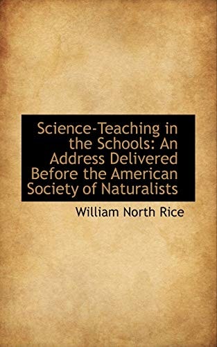 Science-Teaching in the Schools: An Address Delivered Before the American Society of Naturalists