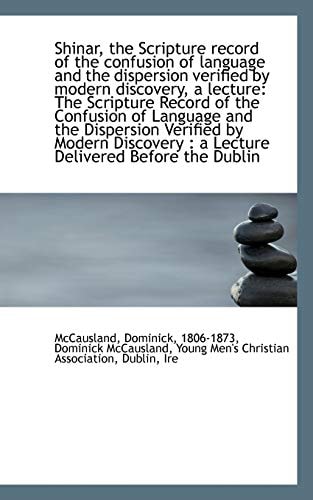 Shinar, the Scripture record of the confusion of language and the dispersion verified by modern disc
