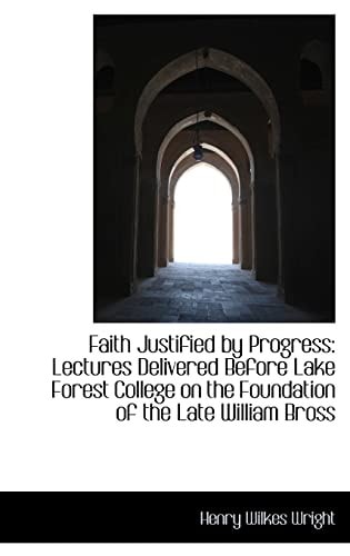 Faith Justified by Progress: Lectures Delivered Before Lake Forest College on the Foundation of the