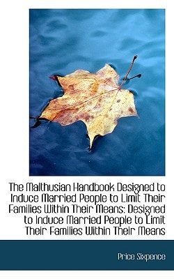 The Malthusian Handbook Designed to Induce Married People to Limit Their Families Within Their Means
