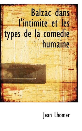 Balzac dans l'intimité et les types de la comédie humaine