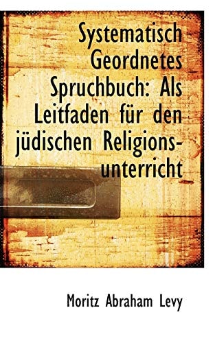 Systematisch Geordnetes Spruchbuch: Als Leitfaden für den jüdischen Religions-unterricht