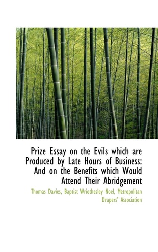 Prize Essay on the Evils which are Produced by Late Hours of Business: And on the Benefits which Wou
