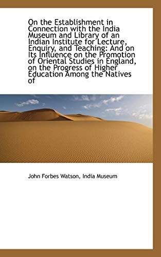 On the Establishment in Connection with the India Museum and Library of an Indian Institute for Lect