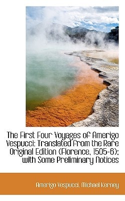 The First Four Voyages of Amerigo Vespucci: Translated from the Rare Original Edition (Florence, 150