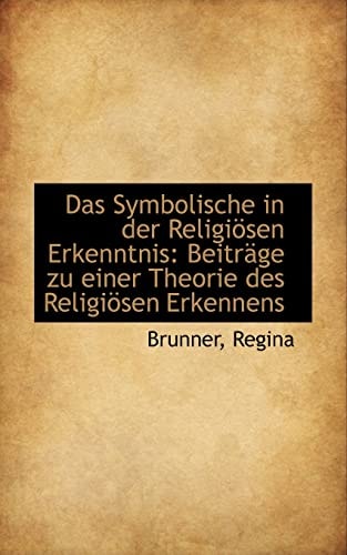 Das Symbolische in Der Religiosen Erkenntnis: Beitrage Zu Einer Theorie Des Religiosen Erkennens