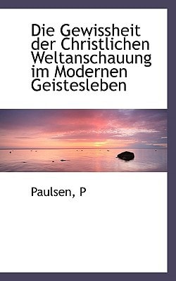 Die Gewissheit Der Christlichen Weltanschauung Im Modernen Geistesleben