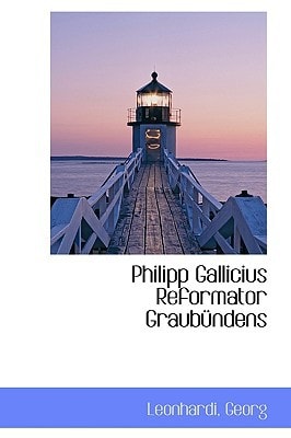 Philipp Gallicius Reformator Graubündens