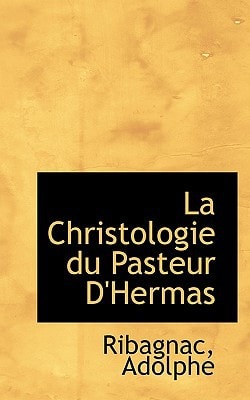 La Christologie du Pasteur D'Hermas