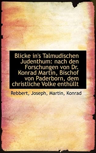 Blicke In's Talmudischen Judenthum: Nach Den Forschungen Von Dr. Konrad Martin, Bischof Von Paderbor