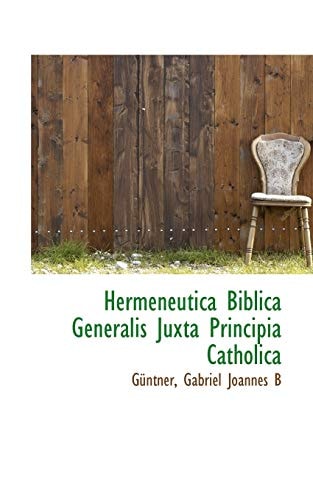 Hermeneutica Biblica Generalis Juxta Principia Catholica