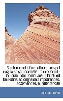 Symbolae ad informationem organi regularis seu normalis [microform]: in usum fidei Domini Jesu Chri