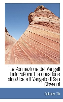 La formazione dei Vangeli [microform] la questione sinottica e il Vangelo di San Giovanni