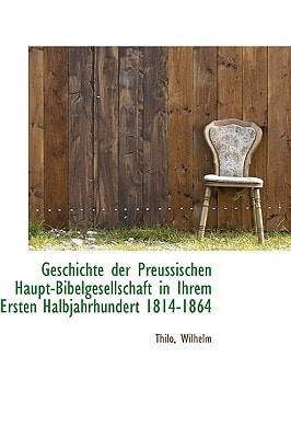 Geschichte der Preussischen Haupt-Bibelgesellschaft in Ihrem Ersten Halbjahrhundert 1814-1864