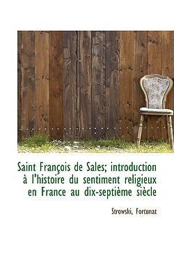 Saint François de Sales; introduction à l'histoire du sentiment religieux en France au dix-septième