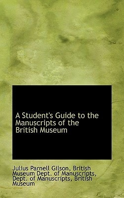 A Student's Guide to the Manuscripts of the British Museum