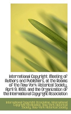 International Copyright: Meeting of Authors and Publishers, at the Rooms of the New York Historical