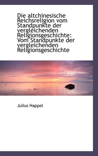 Die altchinesische Reichsreligion vom Standpunkte der vergleichenden Religionsgeschichte: Vom Standp