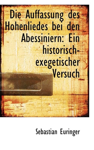 Die Auffassung des Hohenliedes bei den Abessiniern: Ein historisch-exegetischer Versuch