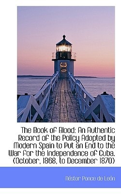 The Book of Blood: An Authentic Record of the Policy Adopted by Modern Spain to Put an End to the Wa