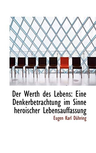 Der Werth des Lebens: Eine Denkerbetrachtung im Sinne heroischer Lebensauffassung