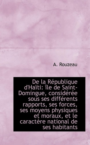 De la République d'Haïti: île de Saint-Domingue, considérée sous ses différents rapports, ses forces