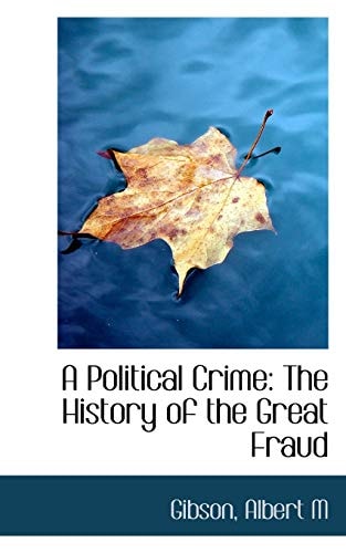 A Political Crime: The History of the Great Fraud