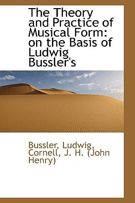 The Theory and Practice of Musical Form: on the Basis of Ludwig Bussler's