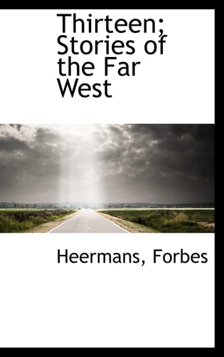 Thirteen; Stories of the Far West