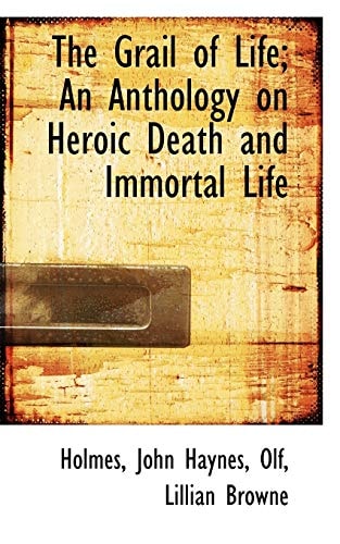 The Grail of Life; An Anthology on Heroic Death and Immortal Life