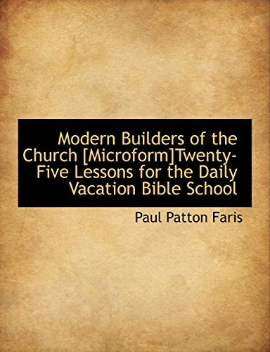 Modern Builders of the Church [Microform]Twenty-Five Lessons for the Daily Vacation Bible School