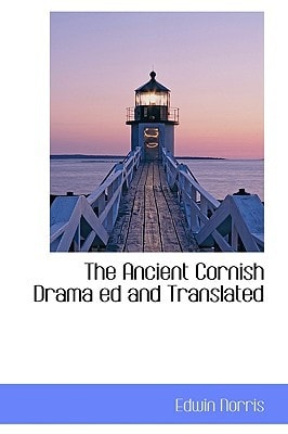 The Ancient Cornish Drama ed and Translated