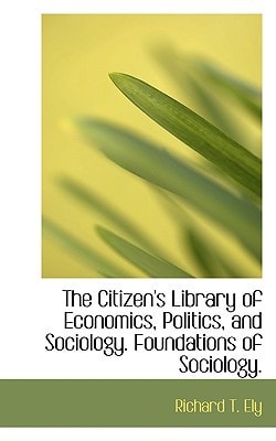 The Citizen's Library of Economics, Politics, and Sociology. Foundations of Sociology.