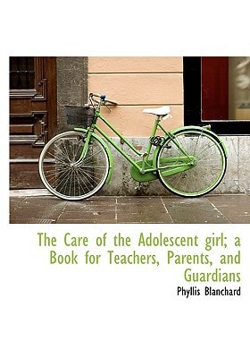 The Care of the Adolescent girl; a Book for Teachers, Parents, and Guardians