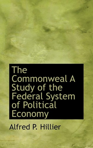 The Commonweal a Study of the Federal System of Political Economy