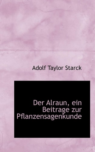 Der Alraun, ein Beitrage zur Pflanzensagenkunde